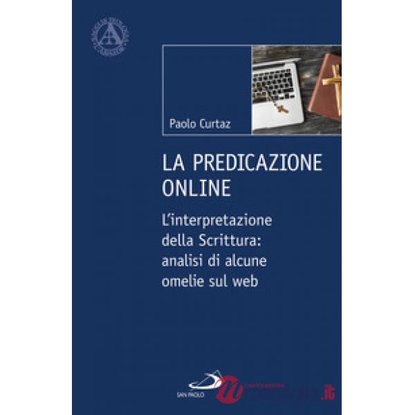 Predicazione online. L'interpretazione della Scrittura: analisi di alcune omelie sul web (La)