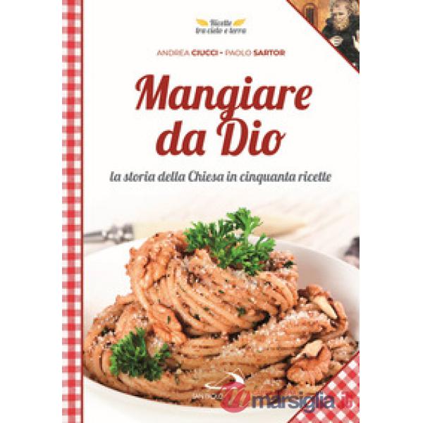 Mangiare da Dio. La storia della Chiesa in cinquanta ricette