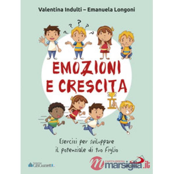 Emozione e crescita. Esercizi per sviluppare il potenziale di tuo figlio