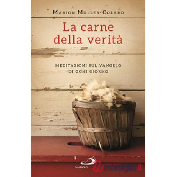 Carne della verità. Meditazioni sul Vangelo di ogni giorno (La)