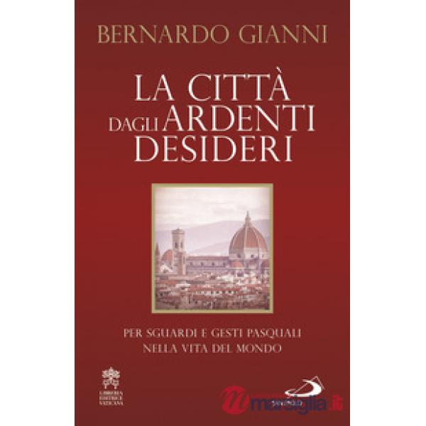 Città dagli ardenti desideri. Per sguardi e gesti pasquali nella vita del mondo (La)