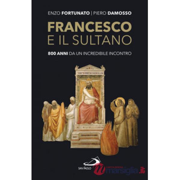Francesco e il sultano. 800 anni da un incredibile incontro