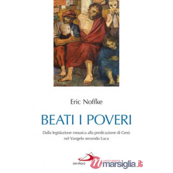 Beati i poveri. Dalla legislazione mosaica alla predicazione di Gesù nel Vangelo secondo Luca
