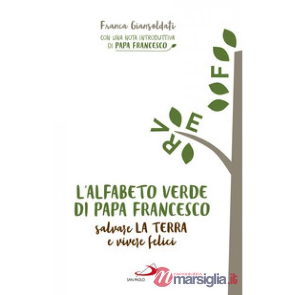 Alfabeto verde di papa Francesco. Salvare la terra e vivere felici (L')