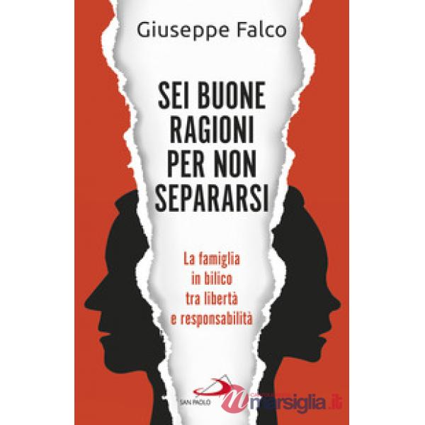 Sei buone ragioni per non separarsi. La famiglia in bilico tra libertà e responsabilità