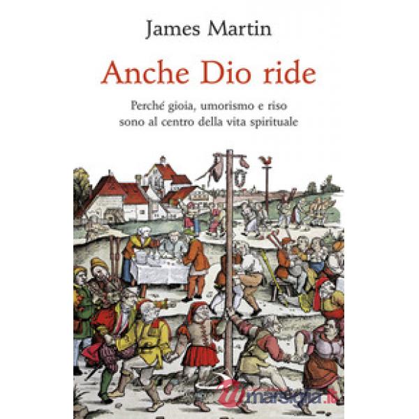 Anche Dio ride. Perché gioia, umorismo e riso sono al centro della vita spirituale