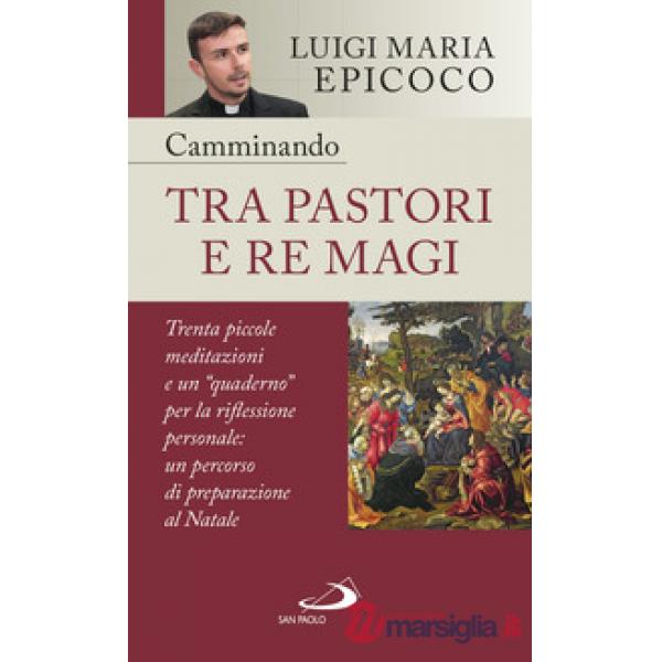 Camminando tra pastori e re magi. Trenta piccole meditazioni e un «quaderno» per la riflessione personale: un percorso di prepar