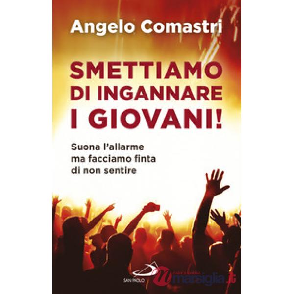 Smettiamo di ingannare i giovani! Suona l'allarme ma facciamo finta di non sentire