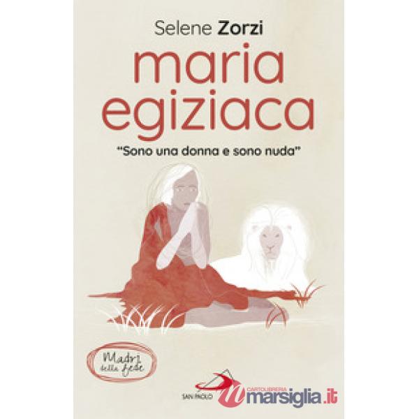 Maria Egiziaca. «Sono una donna e sono nuda»