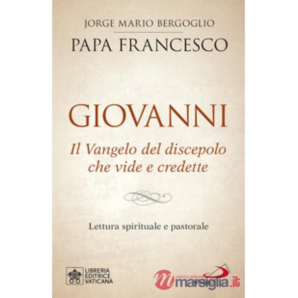 Giovanni. Il Vangelo del discepolo che vide e credette. Lettura spirituale e pastorale