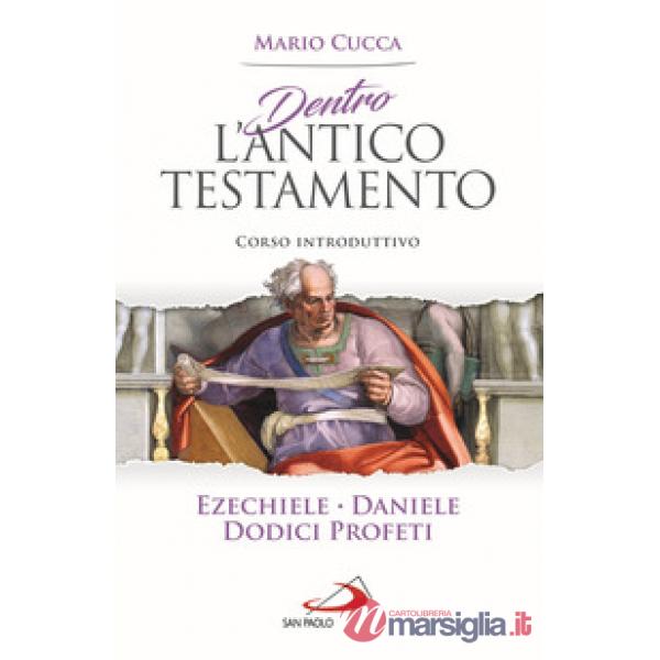 Dentro l'Antico Testamento. Corso introduttivo Ezechiele, Daniele, Dodici profeti