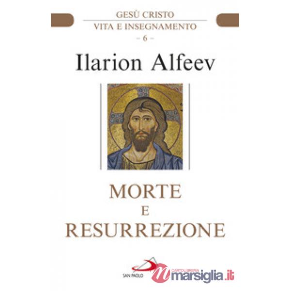 Morte e resurrezione. Gesù Cristo. Vita e insegnamento