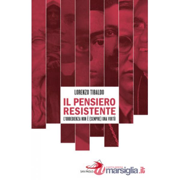 Pensiero resistente. L'obbedienza non è (sempre) una virtù (Il)