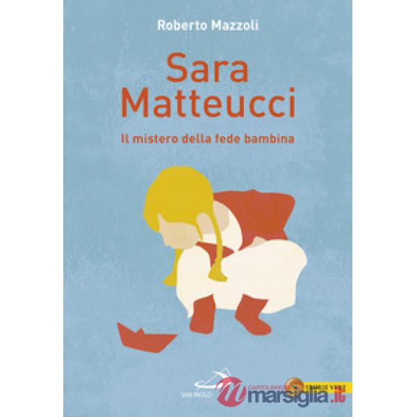 Sara Matteucci. Il mistero della fede bambina