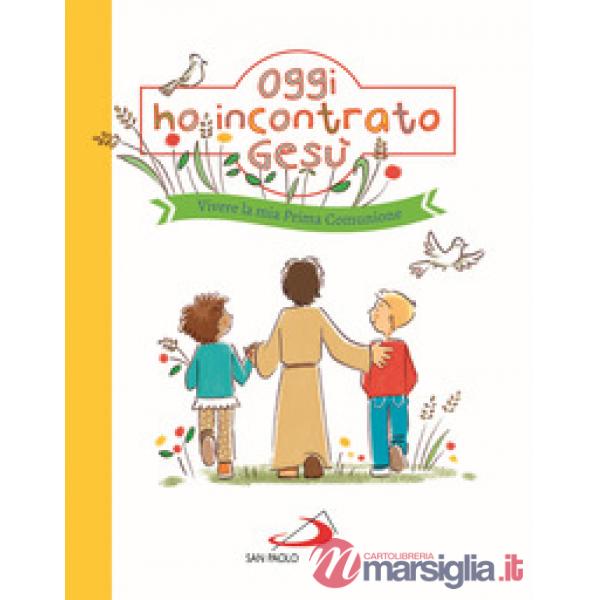 Oggi ho incontrato Gesù. Vivere la mia Prima Comunione