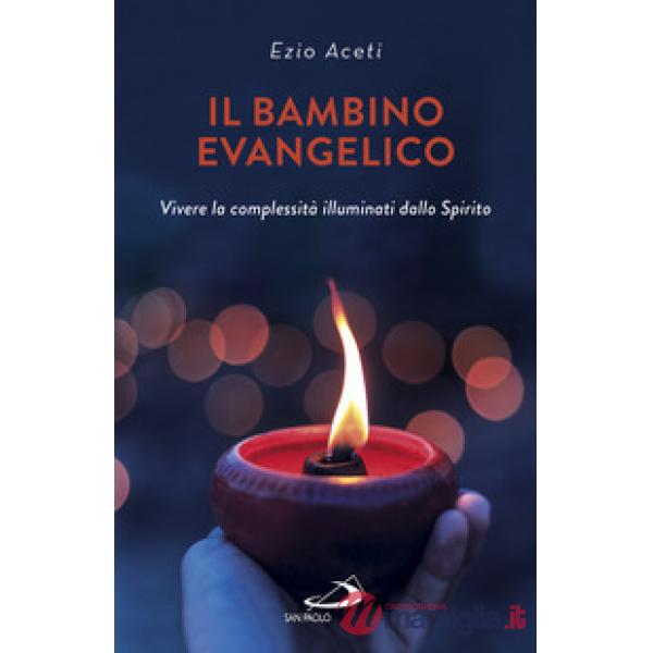 Bambino evangelico. Vivere la complessità illuminati dallo Spirito (Il)