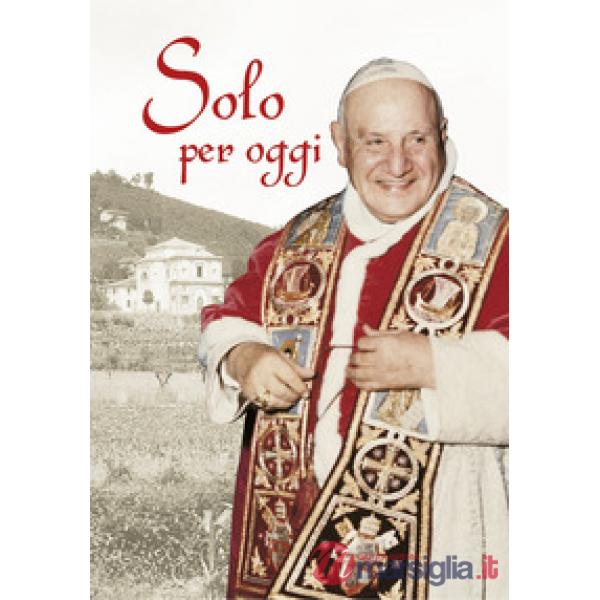Solo per oggi. Piccolo decalogo di papa Giovanni XXIII