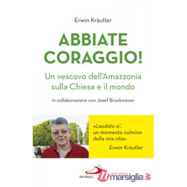 Abbiate coraggio! Un vescovo dell'Amazzonia sulla Chiesa e il mondo