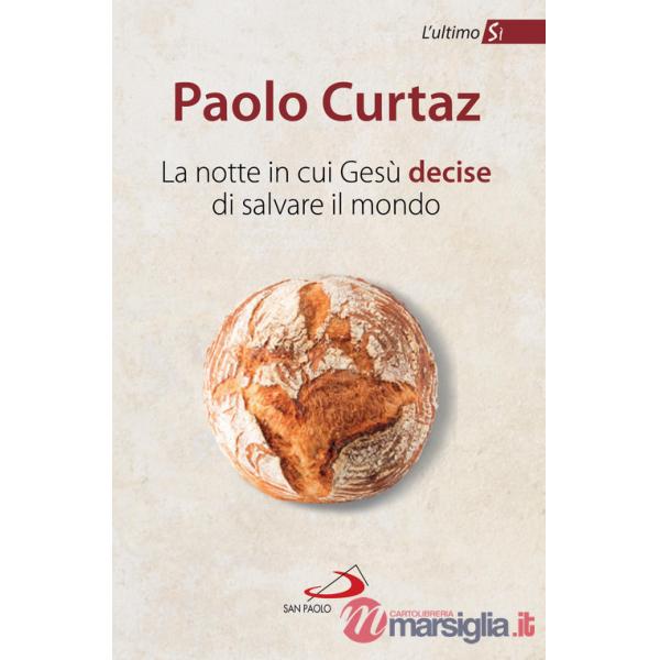 Notte in cui Gesù decise di salvare il mondo. L'ultimo Sì (La)