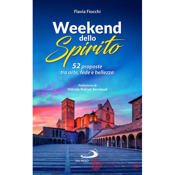 52 weekend dello spirito. 52 proposte tra arte, fede e bellezza