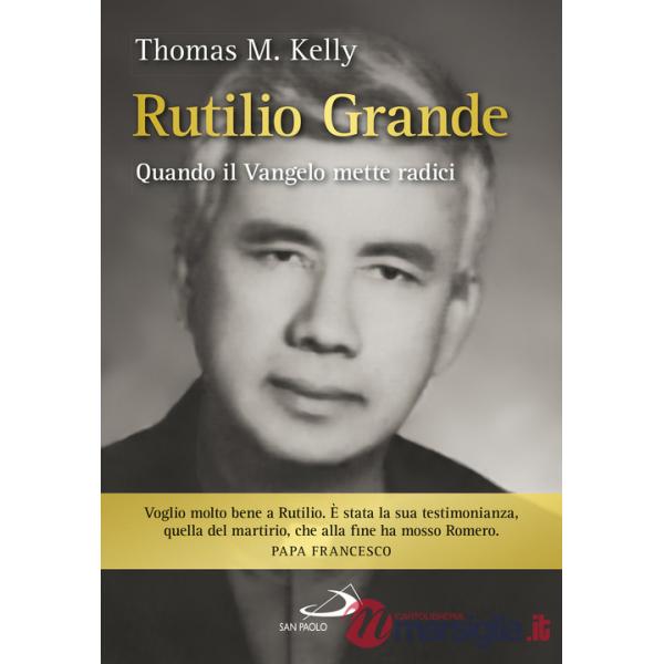 Rutilio Grande. Quando il Vangelo mette radici