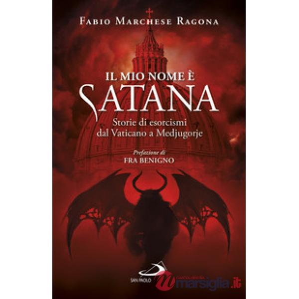 Mio nome è Satana. Storie di esorcismi dal Vaticano a Medjugorje (Il)