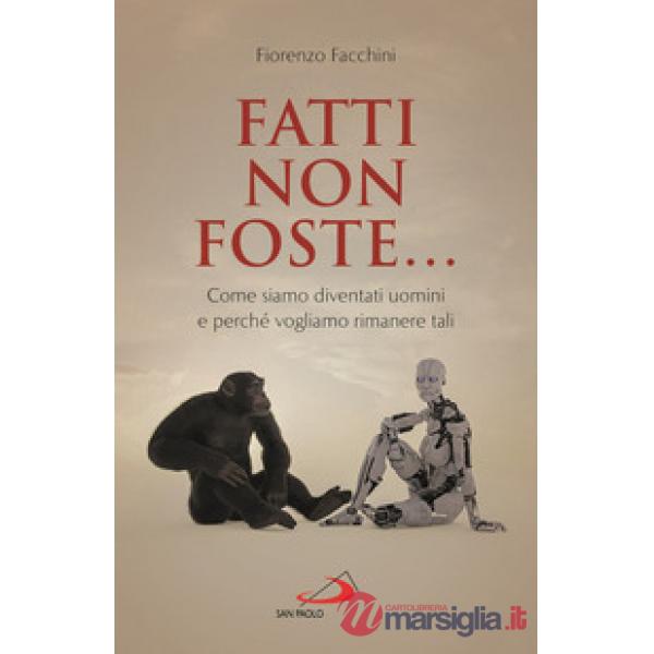 Fatti non foste.... Come siamo diventati uomini e perché vogliamo rimanere tali