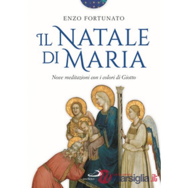 Natale di Maria. Nove meditazioni con i colori di Giotto. Ediz. a colori (Il)
