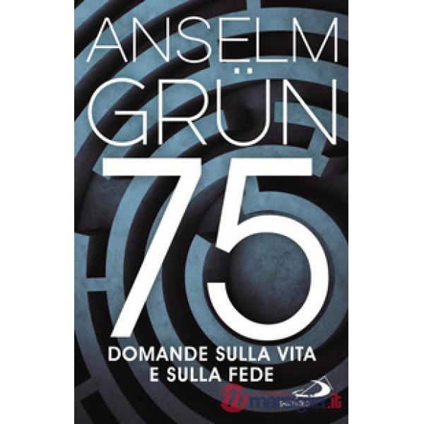 75 domande sulla vita e sulla fede