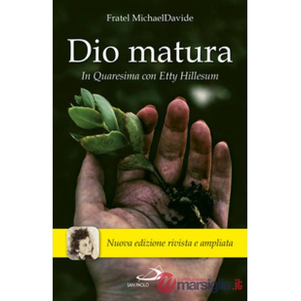 Dio matura. In quaresima con Etty Hillesum. Nuova ediz.