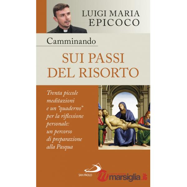Camminando sui passi del Risorto. Trenta piccole meditazioni e un «quaderno» per la riflessione personale: un percorso di prepar