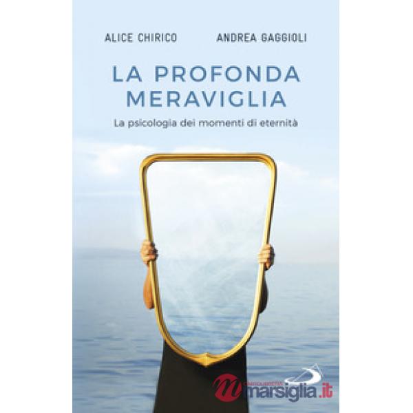 Profonda meraviglia. La psicologia dei momenti di eternità (La)