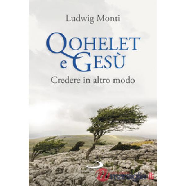 Qohelet e Gesù. Credere in altro modo