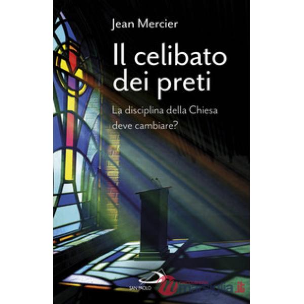Celibato dei preti. La disciplina della Chiesa deve cambiare? (Il)