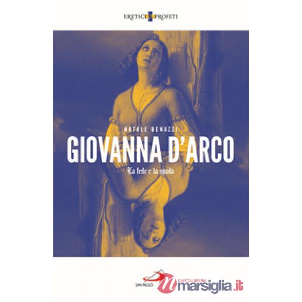 Giovanna d'Arco. La fede e la spada