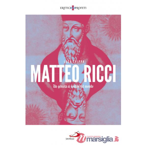 Matteo Ricci. Un gesuita ai confini del mondo