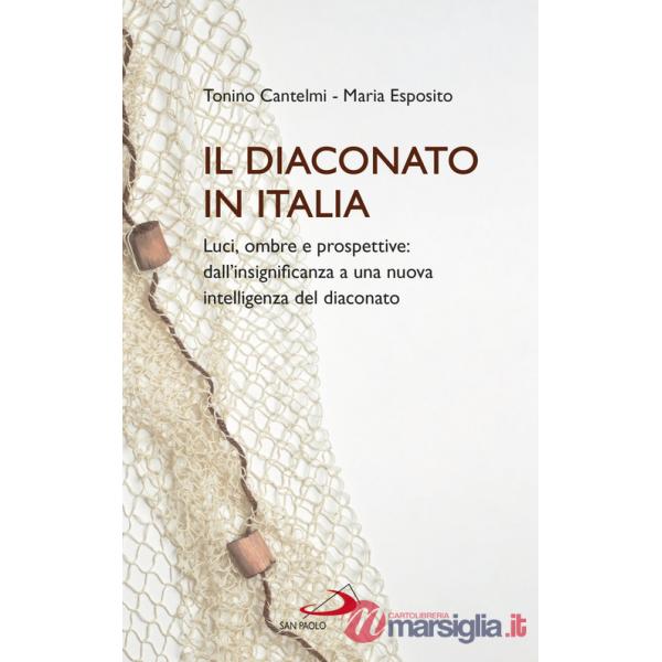 Diaconato in Italia. Luci, ombre e prospettive: dall'insignificanza a una nuova intelligenza del diaconato (Il)