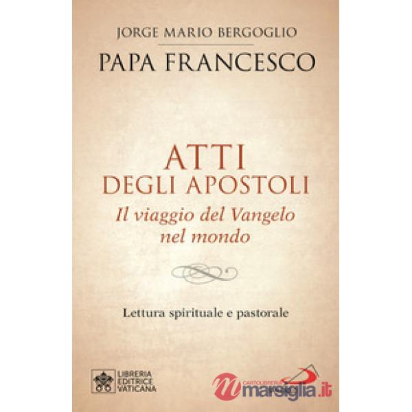 Atti degli Apostoli. Il viaggio del Vangelo nel mondo. Lettura spirituale e pastorale