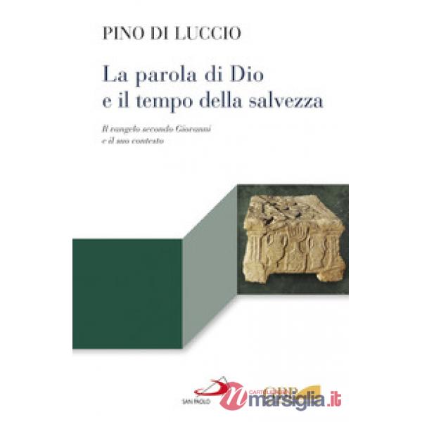Parola di Dio e il tempo della salvezza. Il Vangelo secondo Giovanni e il suo contesto (La)