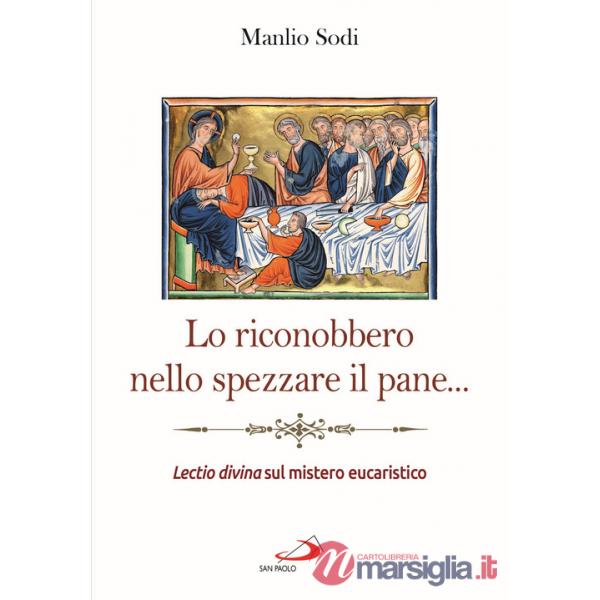 Riconobbero nello spezzare il pane... Lectio divina sul mistero eucaristico (Lo)