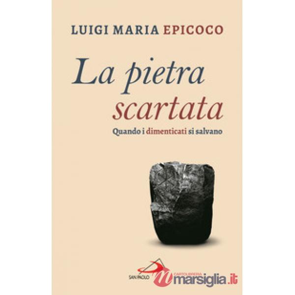 Pietra scartata. Quando i dimenticati si salvano (La)