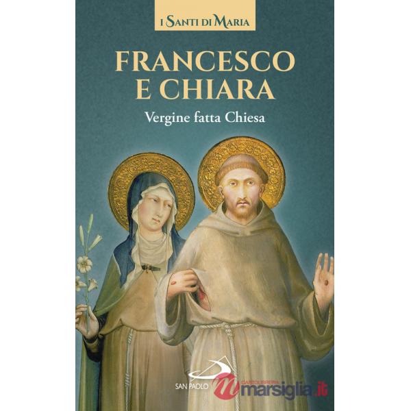 Francesco e Chiara. Vergine fatta Chiesa