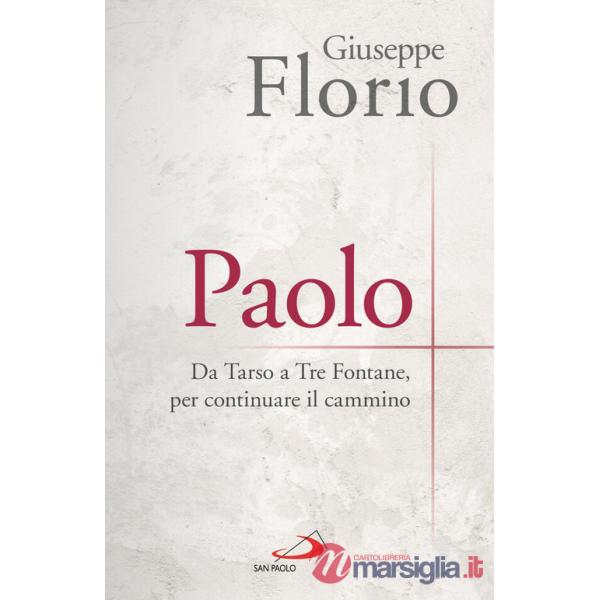 Paolo. Da Tarso a Tre Fontane, per continuare il cammino
