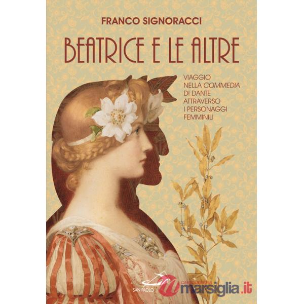 Beatrice e le altre. Viaggio nella Commedia di Dante attraverso i personaggi femminili