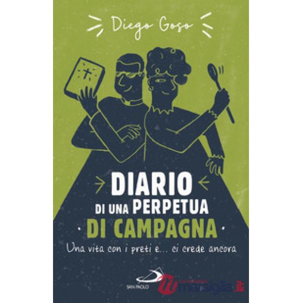 Diario di una perpetua di campagna. Una vita con i preti e... ci crede ancora