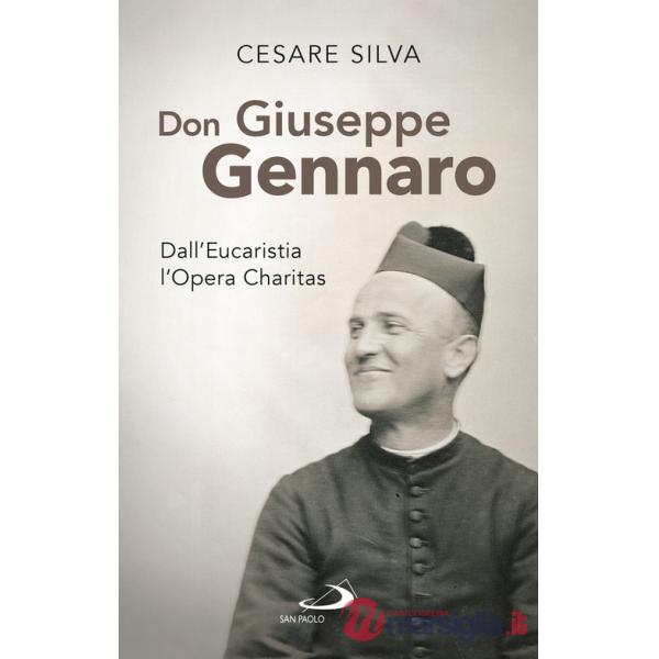 Don Giuseppe Gennaro. Dall'Eucaristia l'Opera Charitas