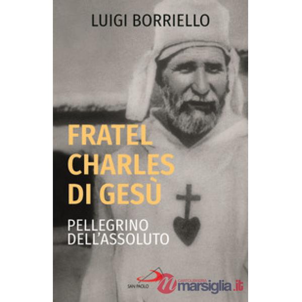 Fratel Charles di Gesù, pellegrino dell'assoluto