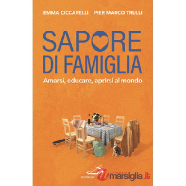 Sapore di famiglia. Amarsi, educare, aprirsi al mondo