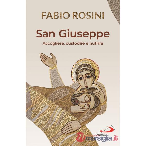 San Giuseppe. Accogliere, custodire e nutrire