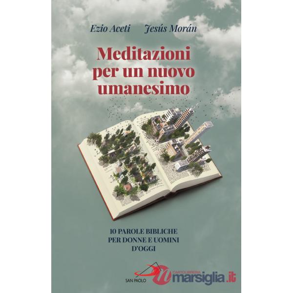 Meditazioni per un nuovo umanesimo. 10 parole bibliche per donne e uomini d'oggi